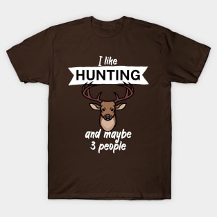 I like hunting and maybe 3 people T-Shirt